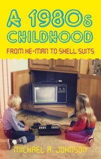 Book Cover for A 1980S Childhood by Michael A Johnson