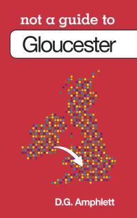 Book Cover for Not a Guide to Gloucester by D G Amphlett