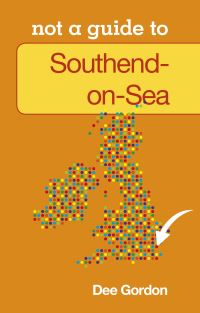 Book Cover for Not a Guide to Southend-on-Sea by Dee Gordon