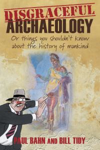 Book Cover for Disgraceful Archaeology by Paul G Bahn, Bill Tidy