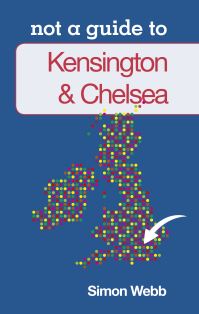 Book Cover for Not a Guide to Kensington & Chelsea by Simon Webb