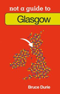 Book Cover for Not a Guide to Glasgow by Bruce Durie