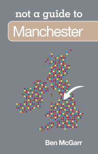 Book Cover for Not a Guide to Manchester by Ben McGarr