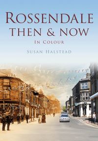 Book Cover for Rossendale Then & Now by Susan A Halstead