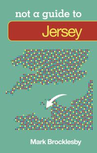 Book Cover for Not a Guide to Jersey by Mark Brocklesby