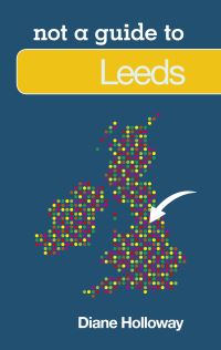 Book Cover for Not a Guide to Leeds by Diane Holloway