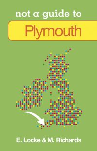 Book Cover for Not a Guide to Plymouth by E Locke, M Richards