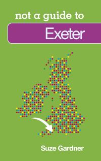 Book Cover for Not a Guide to Exeter by Suze Gardner