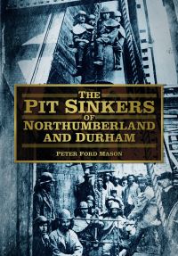 Book Cover for The Pit Sinkers of Northumberland and Durham by Peter Ford Mason