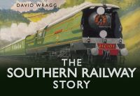 Book Cover for The Southern Railway Story by David W Wragg