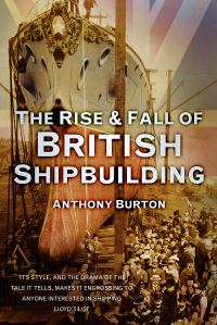 Book Cover for The Rise & Fall of British Shipbuilding by Anthony Burton