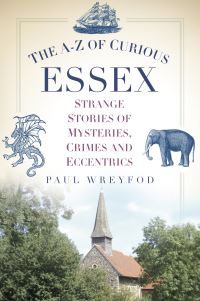 Book Cover for The A-Z of Curious Essex by Paul Wreyford