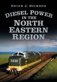 Book Cover for Diesel Power in the North Eastern Region by Brian J Dickson