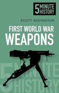 Book Cover for First World War Weapons by Scott Addington