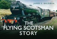 Book Cover for The Flying Scotsman Story by James S Baldwin