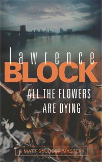 Book Cover for All the Flowers Are Dying by Lawrence Block