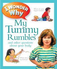 Book Cover for I Wonder Why My Tummy Rumbles and Other Questions About My Body by Brigid Avison