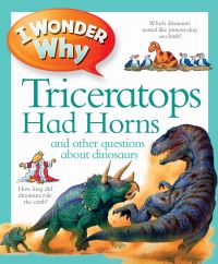 Book Cover for I Wonder Why Triceratops Had Horns and Other Questions About Dinosaurs by Rod Theodorou