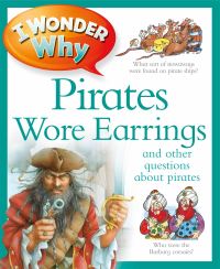 Book Cover for I Wonder Why Pirates Wore Earrings and Other Questions About Pirates by Pat Jacobs