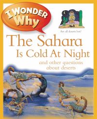 Book Cover for I Wonder Why the Sahara Is Cold at Night and Other Questions About Deserts by Jackie Gaff