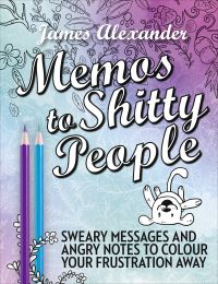 Book Cover for Memos to Shitty People Sweary Messages and Angry Notes to Colour Your Frustration Away by James Alexander