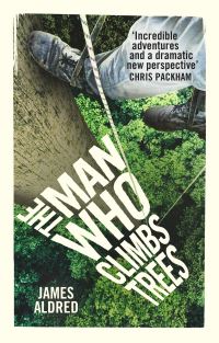 Book Cover for The Man Who Climbs Trees by James Aldred