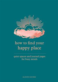 Book Cover for How to Find Your Happy Place by Alison Davies