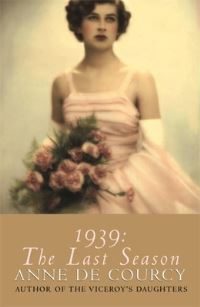 Book Cover for 1939, the Last Season by Anne De Courcy