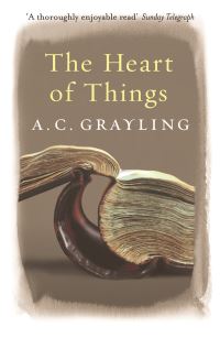 Book Cover for The Heart of Things by A C Grayling