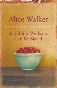 Book Cover for Anything We Love Can Be Saved by Alice Walker
