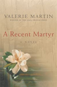 Book Cover for A Recent Martyr by Valerie Martin