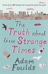 Book Cover for The Truth About These Strange Times by Adam Foulds