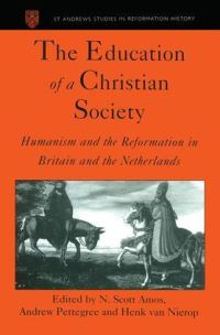 Book Cover for The Education of a Christian Society by Anglo-Dutch Historical Conference, N. Scott Amos, Andrew Pettegree, Henk F. K. van Nierop