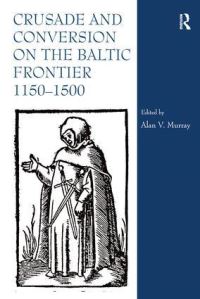 Book Cover for Crusade and Conversion on the Baltic Frontier, 1150-1500 by Alan V Murray