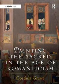 Book Cover for Painting the Sacred in the Age of Romanticism by Cordula Grewe