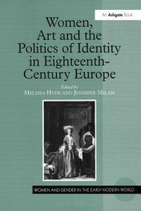 Book Cover for Women, Art and the Politics of Identity in Eighteenth-Century Europe by Melissa Lee Hyde, Jennifer Dawn Milam