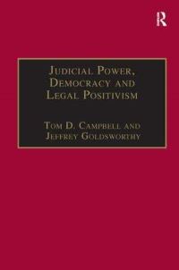 Book Cover for Judicial Power, Democracy and Legal Positivism by Tom Campbell, Jeffrey Denys Goldsworthy