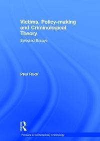 Book Cover for Victims, Policy-Making and Criminological Theory by Paul Elliott Rock