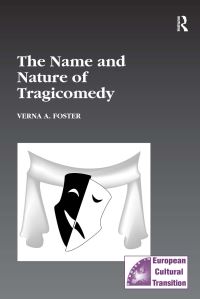 Book Cover for The Name and Nature of Tragicomedy by Verna A Foster
