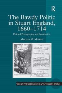 Book Cover for The Bawdy Politic in Late Stuart England, 1660-1714 by Melissa M Mowry