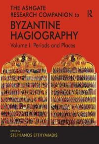 Book Cover for Ashgate Research Companion to Byzantine Hagiography. Volume I Periods and Places by Stephanos Efthymiadis