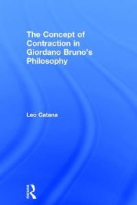 Book Cover for The Concept of Contraction in Giordano Bruno's Philosophy by Leo Catana