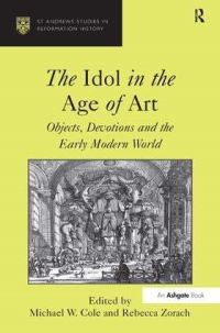 Book Cover for The Idol in the Age of Art by Michael Wayne Cole, Rebecca Zorach