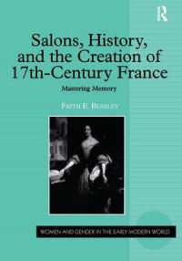 Book Cover for Salons, History, and the Creation of Seventeenth-Century France by Faith Evelyn Beasley