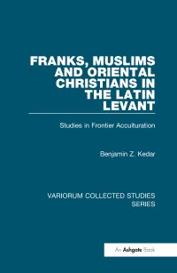 Book Cover for Franks, Muslims and Oriental Christians in the Latin Levant by B Z Kedar
