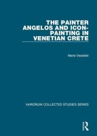Book Cover for The Painter Angelos and Icon-Painting in Venetian Crete by Maria Vasilake