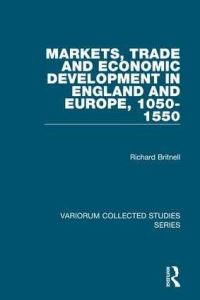 Book Cover for Markets, Trade and Economic Development in England and Europe, 1050-1550 by R H Britnell