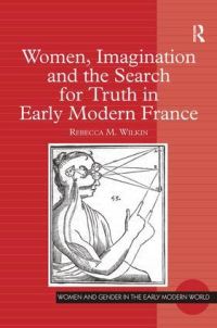 Book Cover for Women, Imagination and the Search for Truth in Early Modern France by Rebecca May Wilkin