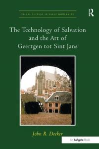 Book Cover for The Technology of Salvation and the Art of Geertgen Tot Sint Jans by John R Decker, Geertgen