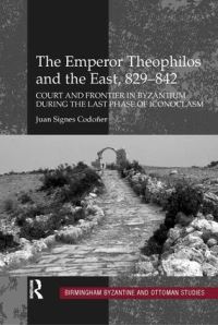 Book Cover for The Emperor Theophilos and the East, 829-842 by Juan Signes Codoñer